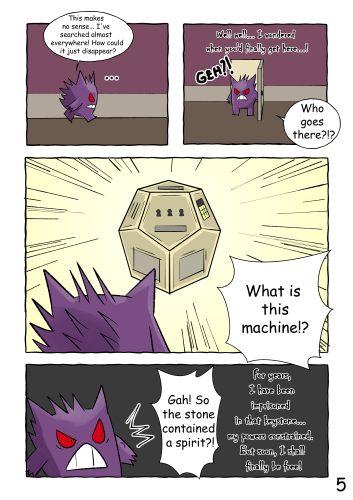 (Jinji wanders through the hallways of his mansion, looking down in confusion.) "This makes no sense... I've searched almost everywhere! How can it just disappear?" (Jinji enters another room of the mansion, and is suddenly greeted by a mysterious voice) "Well well... I wondered when you'd finally get here...!" "Geh?! Who goes there?!?" (Jinji finds himself face-to-face with a giant, regular dodecahedron-shaped machine. Various panels and puzzles adorn each side.) "What is this machine!?" Mysterious voice: "For years, I have been imprisoned in that keystone... my powers constrained. But soon, I shall finally be free!" Jinji: "Gah! So the stone contained a spirit?!"