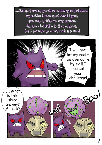 Mysterious voice: "…Unless, of course, you wish to cement your foolishness. My machine is made up of several layers, upon each of which are many puzzles. My stone lies hidden in the very heart, but I guarantee you won't reach it in time!" (Jinji stands in a defiant pose) "I will not let my realm be overcome by evil! I accept your challenge!" (Jinji stares at the Spiritomb-like timer) "…What is this thing anyway? A clock?" (Suddenly, the Spiritomb pops out directly in front of Jinji, catching him by surprise)